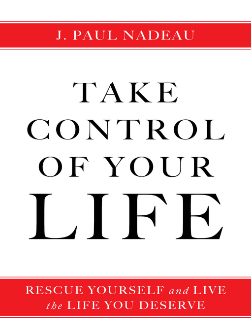 Title details for Take Control of Your Life by J. Paul Nadeau - Available